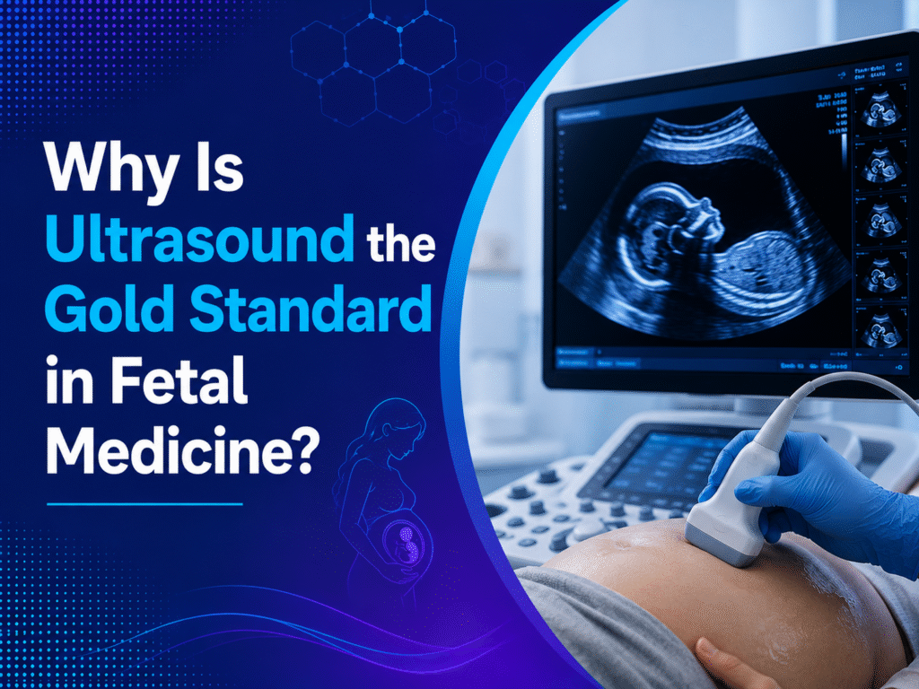 Why Is Ultrasound Gold Standard in Fetal Medicine?