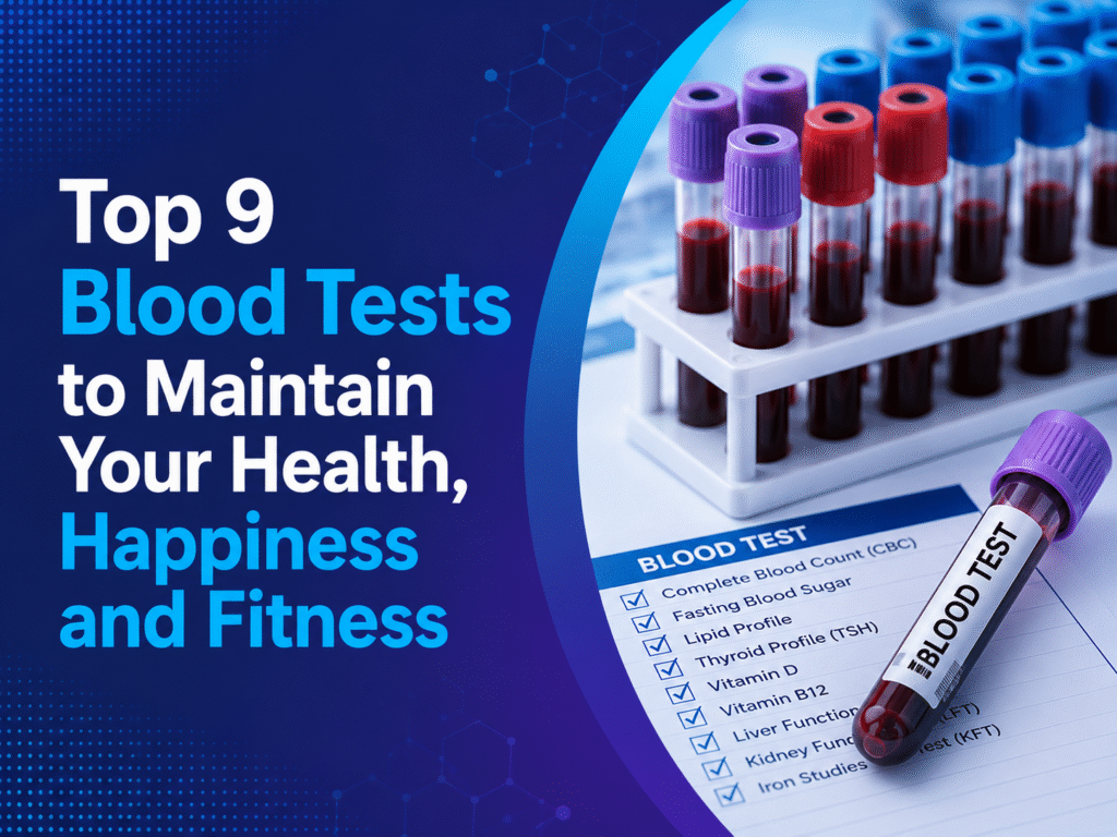 Top 9 Blood Tests to Maintain Your Health, Happiness and Fitness