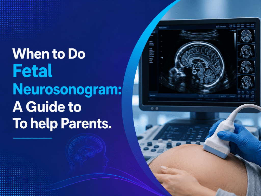 When to Do Fetal Neurosonogram: A Guide to Help Parents